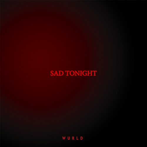 Wurld - Sad Tonight