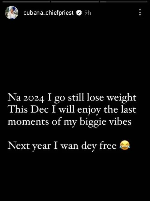 "Na 2024 I go still lose weight" Cubana Chief Priest