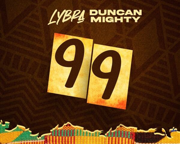 Lybra - 99 feat. Duncan Mighty (Mp3 & Lyrics)