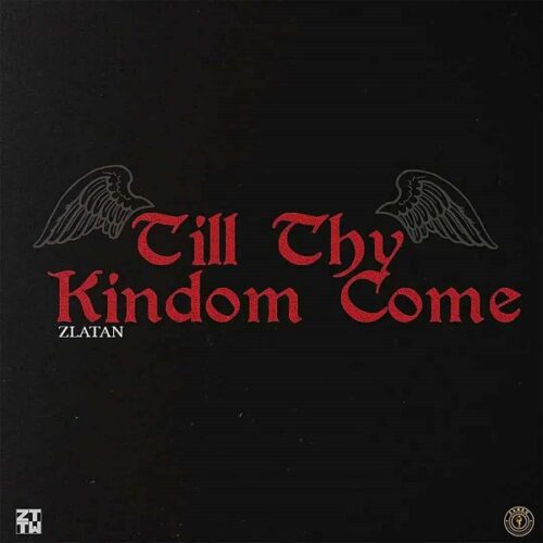 Zlatan Drops New Single “Till Thy Kingdom Come”