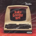 Explore 2Baba's "Kuku Google Am"