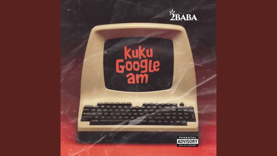 Explore 2Baba's "Kuku Google Am"